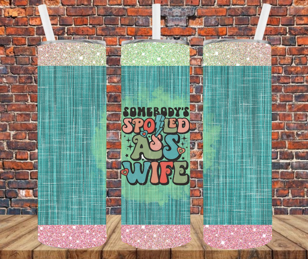 Somebody's Spoiled Ass Wife - Tumbler Wrap - Sublimation Transfers